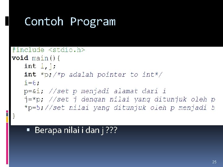 Contoh Program Berapa nilai i dan j ? ? ? 25 