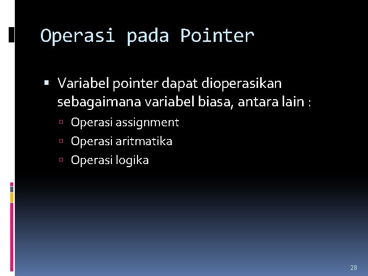 Operasi pada Pointer Variabel pointer dapat dioperasikan sebagaimana variabel biasa, antara lain : Operasi