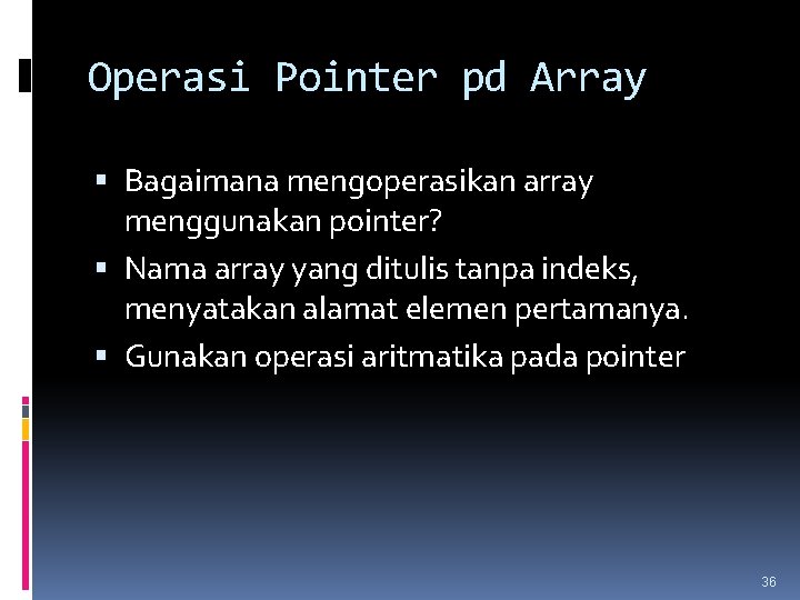 Operasi Pointer pd Array Bagaimana mengoperasikan array menggunakan pointer? Nama array yang ditulis tanpa