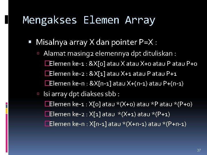 Mengakses Elemen Array Misalnya array X dan pointer P=X : Alamat masing 2 elemennya