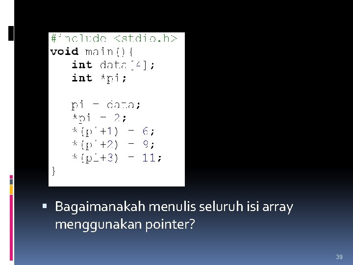  Bagaimanakah menulis seluruh isi array menggunakan pointer? 39 