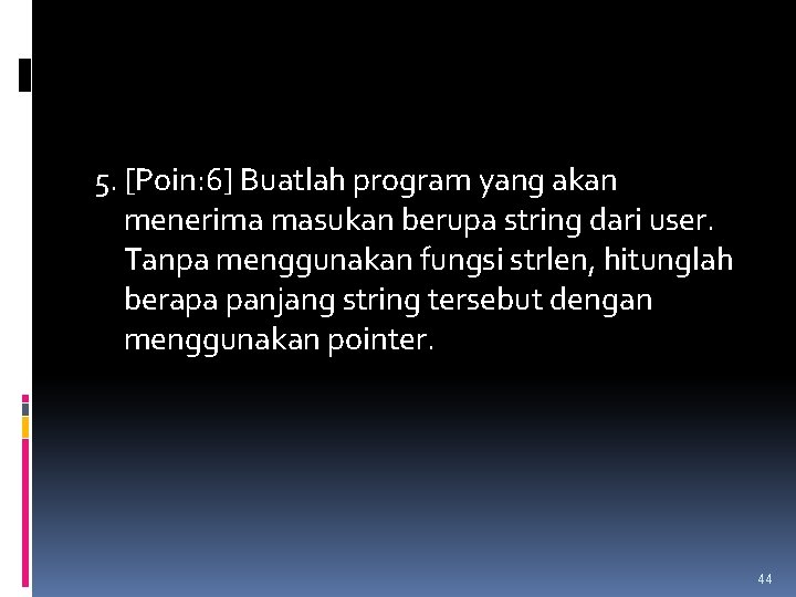 5. [Poin: 6] Buatlah program yang akan menerima masukan berupa string dari user. Tanpa