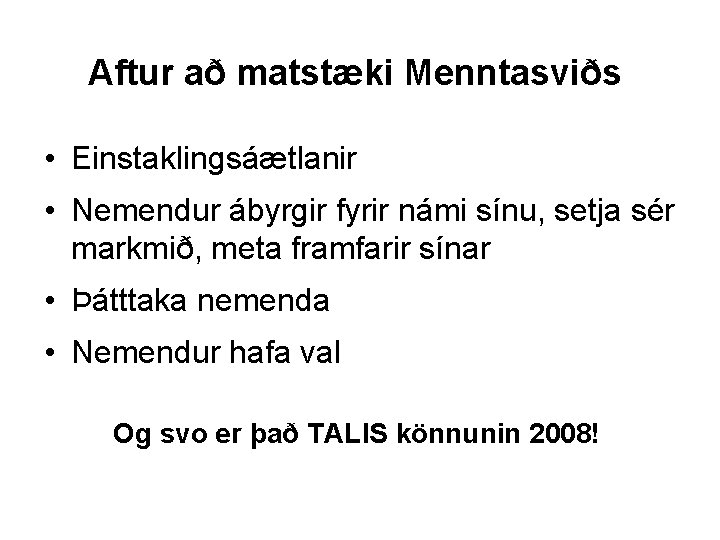 Aftur að matstæki Menntasviðs • Einstaklingsáætlanir • Nemendur ábyrgir fyrir námi sínu, setja sér