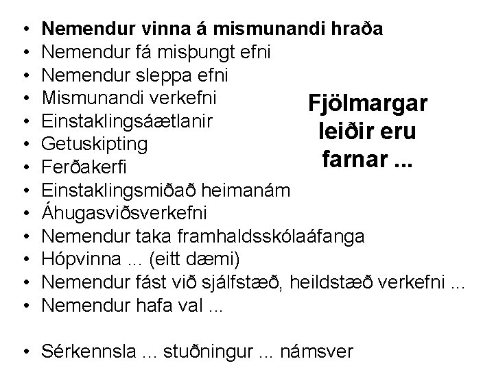  • • • • Nemendur vinna á mismunandi hraða Nemendur fá misþungt efni