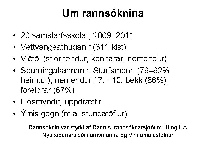 Um rannsóknina • • 20 samstarfsskólar, 2009– 2011 Vettvangsathuganir (311 klst) Viðtöl (stjórnendur, kennarar,