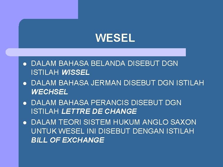 WESEL l l DALAM BAHASA BELANDA DISEBUT DGN ISTILAH WISSEL DALAM BAHASA JERMAN DISEBUT