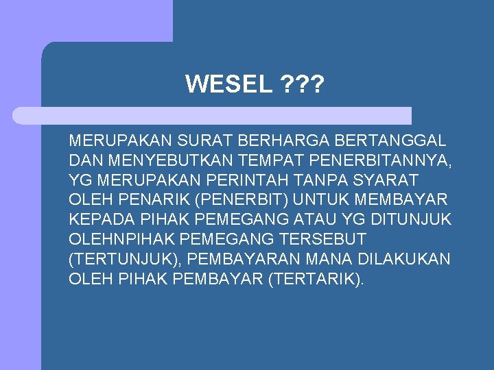 WESEL ? ? ? MERUPAKAN SURAT BERHARGA BERTANGGAL DAN MENYEBUTKAN TEMPAT PENERBITANNYA, YG MERUPAKAN