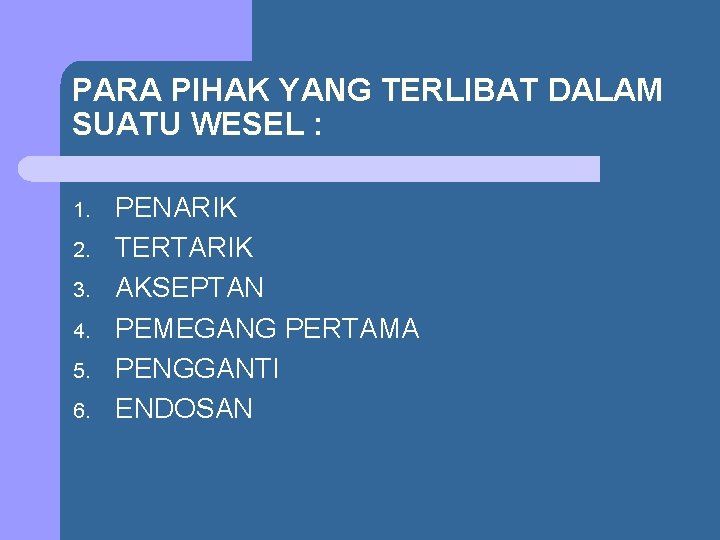 PARA PIHAK YANG TERLIBAT DALAM SUATU WESEL : 1. 2. 3. 4. 5. 6.