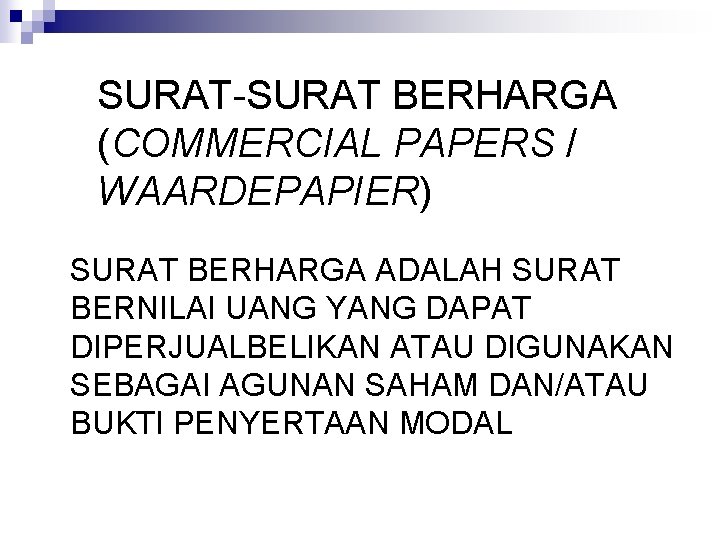 SURAT-SURAT BERHARGA (COMMERCIAL PAPERS / WAARDEPAPIER) SURAT BERHARGA ADALAH SURAT BERNILAI UANG YANG DAPAT