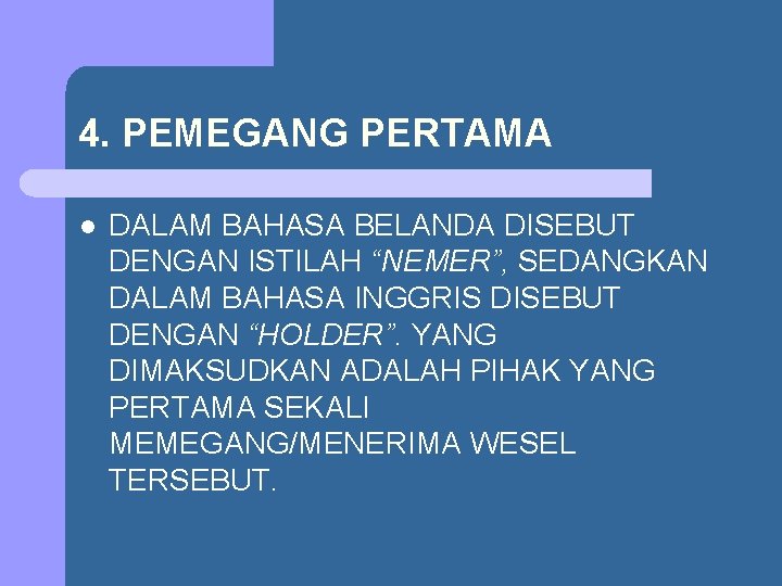 4. PEMEGANG PERTAMA l DALAM BAHASA BELANDA DISEBUT DENGAN ISTILAH “NEMER”, SEDANGKAN DALAM BAHASA