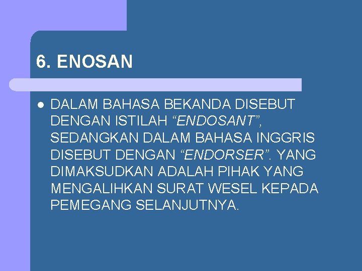 6. ENOSAN l DALAM BAHASA BEKANDA DISEBUT DENGAN ISTILAH “ENDOSANT”, SEDANGKAN DALAM BAHASA INGGRIS