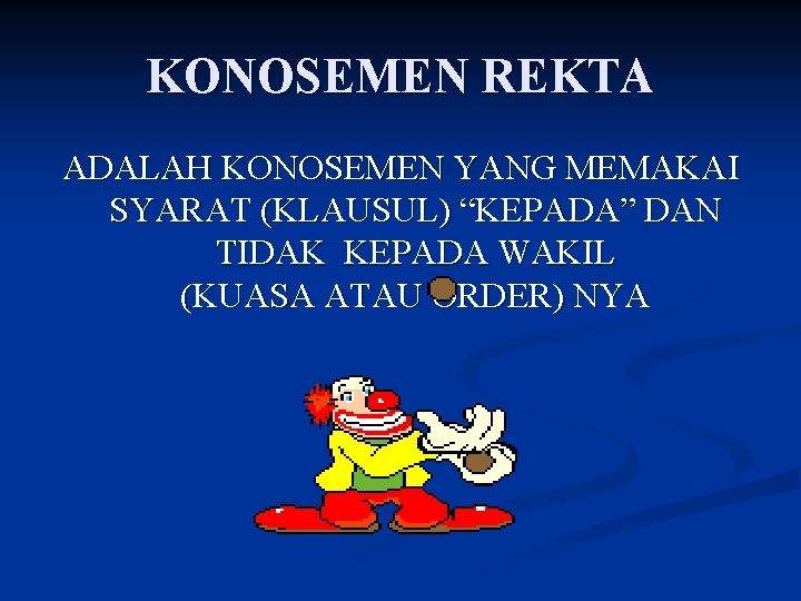 KONOSEMEN REKTA ADALAH KONOSEMEN YANG MEMAKAI SYARAT (KLAUSUL) “KEPADA” DAN TIDAK KEPADA WAKIL (KUASA