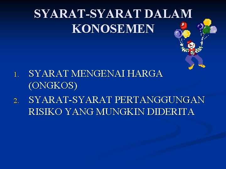 SYARAT-SYARAT DALAM KONOSEMEN 1. 2. SYARAT MENGENAI HARGA (ONGKOS) SYARAT-SYARAT PERTANGGUNGAN RISIKO YANG MUNGKIN