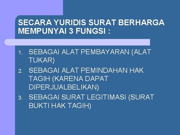 SECARA YURIDIS SURAT BERHARGA MEMPUNYAI 3 FUNGSI : 1. 2. 3. SEBAGAI ALAT PEMBAYARAN