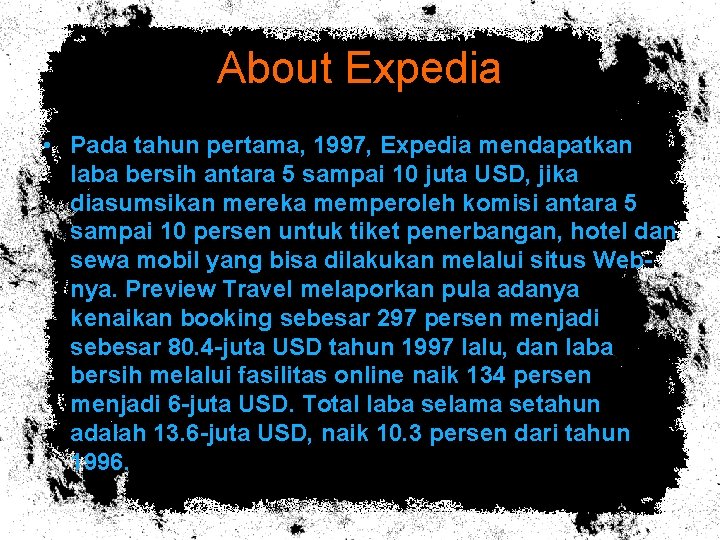About Expedia • Pada tahun pertama, 1997, Expedia mendapatkan laba bersih antara 5 sampai