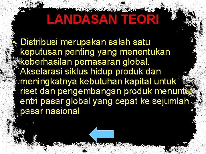 LANDASAN TEORI • Distribusi merupakan salah satu keputusan penting yang menentukan keberhasilan pemasaran global.