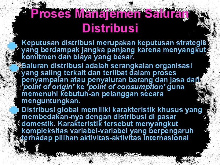 Proses Manajemen Saluran Distribusi • Keputusan distribusi merupakan keputusan strategik yang berdampak jangka panjang
