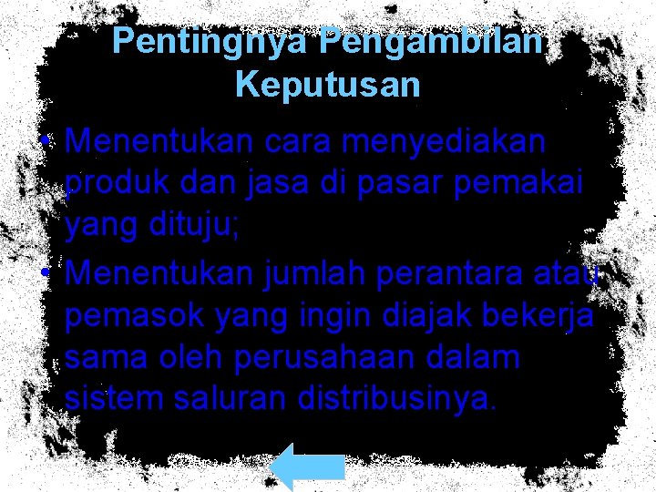 Pentingnya Pengambilan Keputusan • Menentukan cara menyediakan produk dan jasa di pasar pemakai yang