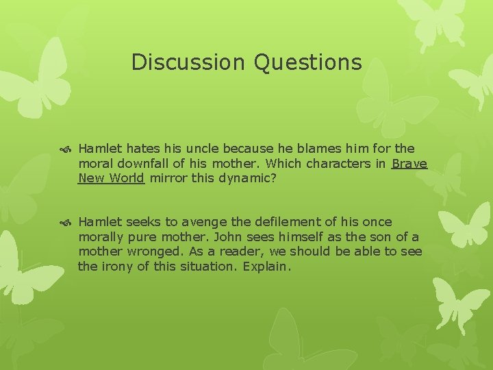 Discussion Questions Hamlet hates his uncle because he blames him for the moral downfall