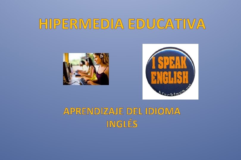 HIPERMEDIA EDUCATIVA APRENDIZAJE DEL IDIOMA INGLÉS 