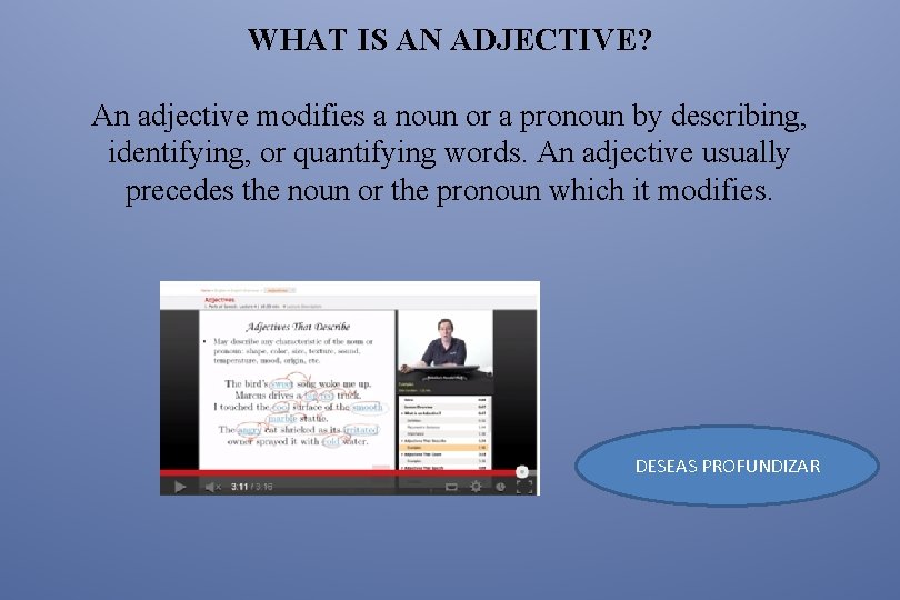 WHAT IS AN ADJECTIVE? An adjective modifies a noun or a pronoun by describing,