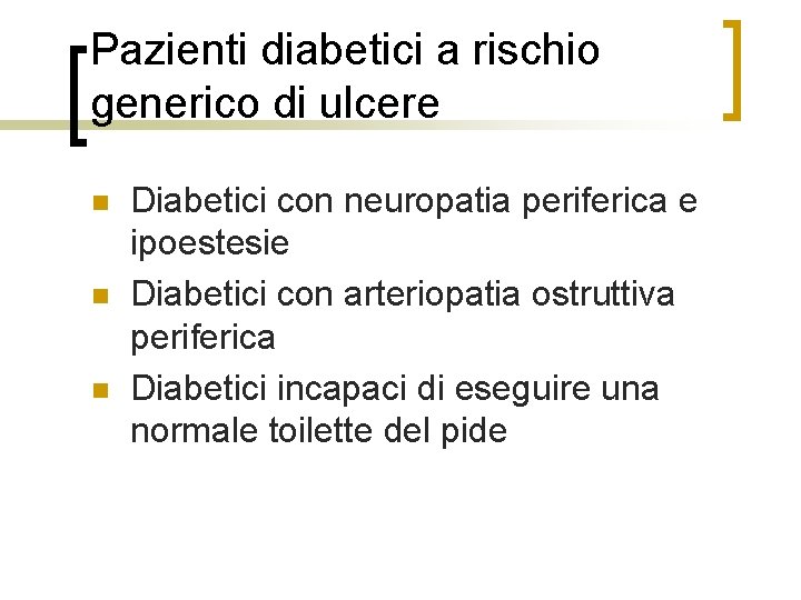 Pazienti diabetici a rischio generico di ulcere n n n Diabetici con neuropatia periferica
