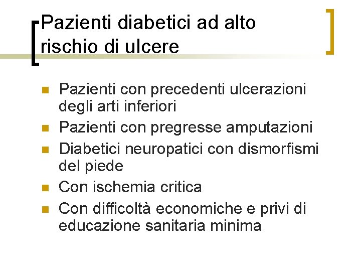 Pazienti diabetici ad alto rischio di ulcere n n n Pazienti con precedenti ulcerazioni