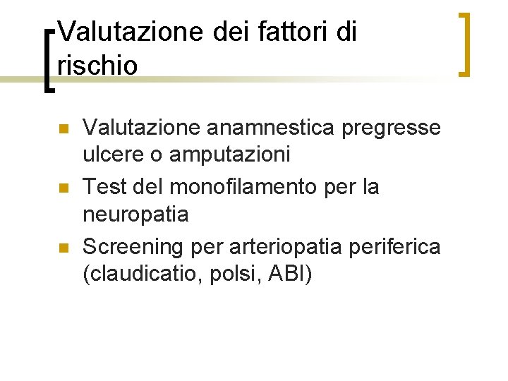 Valutazione dei fattori di rischio n n n Valutazione anamnestica pregresse ulcere o amputazioni