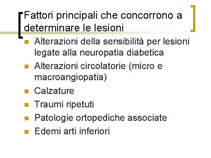 Fattori principali che concorrono a determinare le lesioni n n n Alterazioni della sensibilità