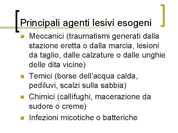 Principali agenti lesivi esogeni n n Meccanici (traumatismi generati dalla stazione eretta o dalla