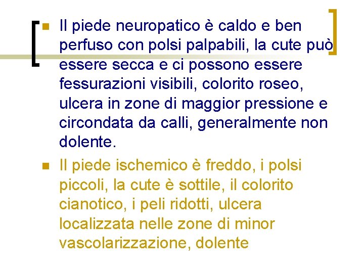 n n Il piede neuropatico è caldo e ben perfuso con polsi palpabili, la