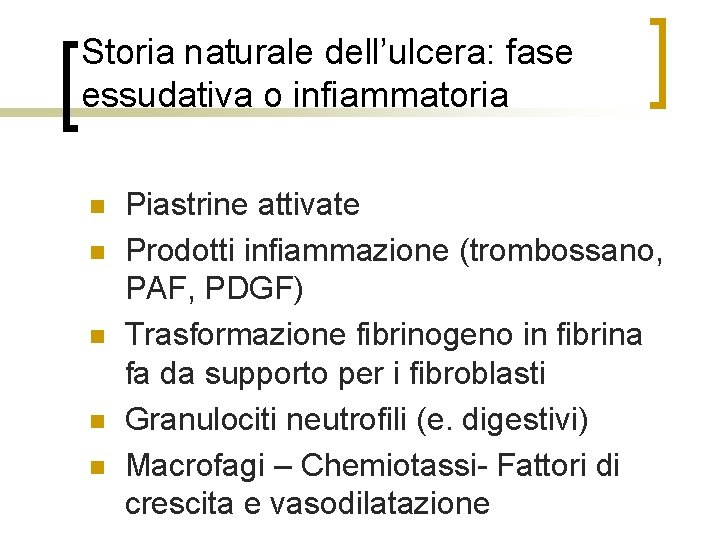 Storia naturale dell’ulcera: fase essudativa o infiammatoria n n n Piastrine attivate Prodotti infiammazione