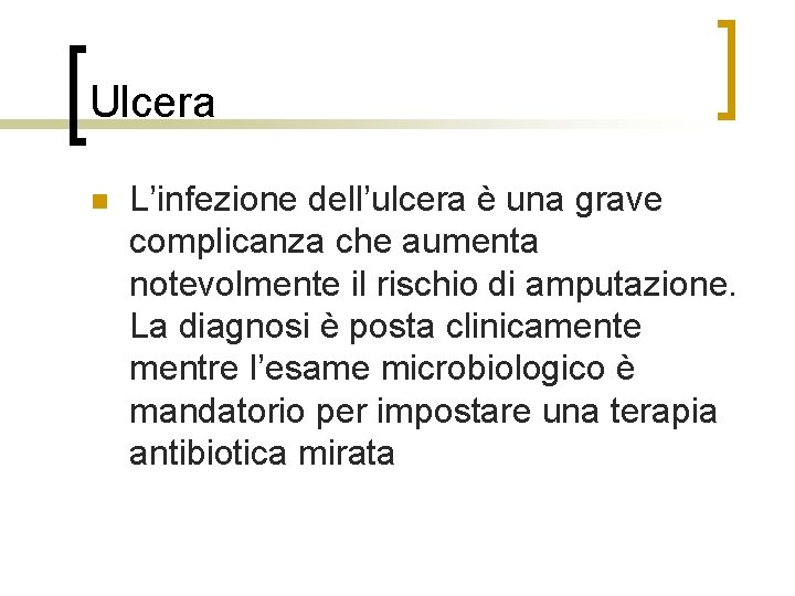 Ulcera n L’infezione dell’ulcera è una grave complicanza che aumenta notevolmente il rischio di