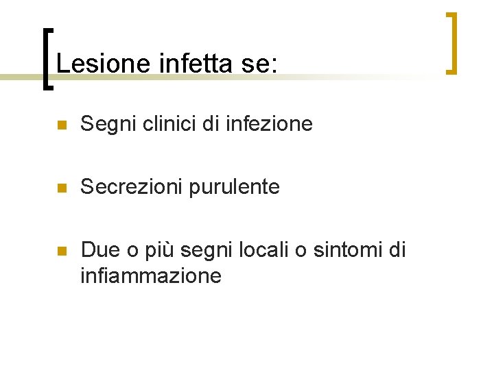 Lesione infetta se: n Segni clinici di infezione n Secrezioni purulente n Due o