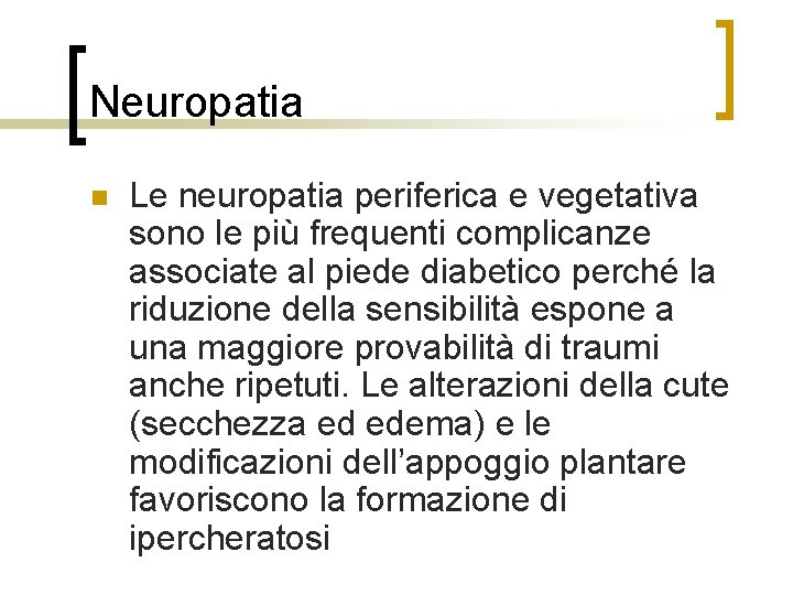Neuropatia n Le neuropatia periferica e vegetativa sono le più frequenti complicanze associate al