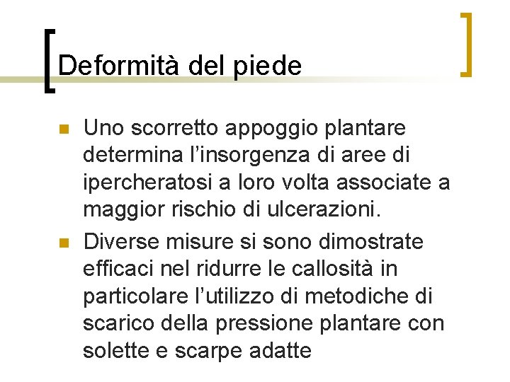 Deformità del piede n n Uno scorretto appoggio plantare determina l’insorgenza di aree di
