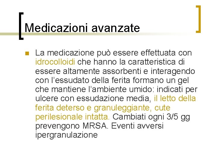Medicazioni avanzate n La medicazione può essere effettuata con idrocolloidi che hanno la caratteristica
