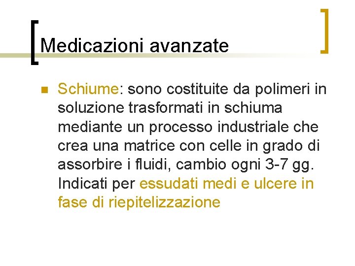 Medicazioni avanzate n Schiume: sono costituite da polimeri in soluzione trasformati in schiuma mediante