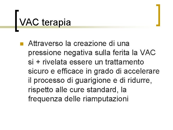 VAC terapia n Attraverso la creazione di una pressione negativa sulla ferita la VAC