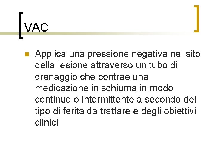 VAC n Applica una pressione negativa nel sito della lesione attraverso un tubo di