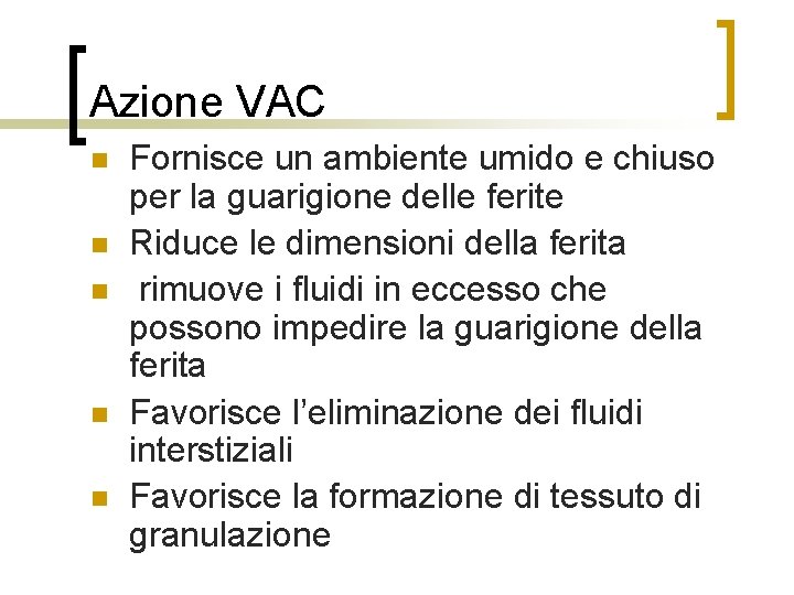 Azione VAC n n n Fornisce un ambiente umido e chiuso per la guarigione
