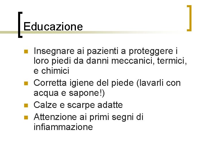 Educazione n n Insegnare ai pazienti a proteggere i loro piedi da danni meccanici,
