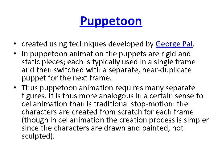 Puppetoon • created using techniques developed by George Pal. • In puppetoon animation the