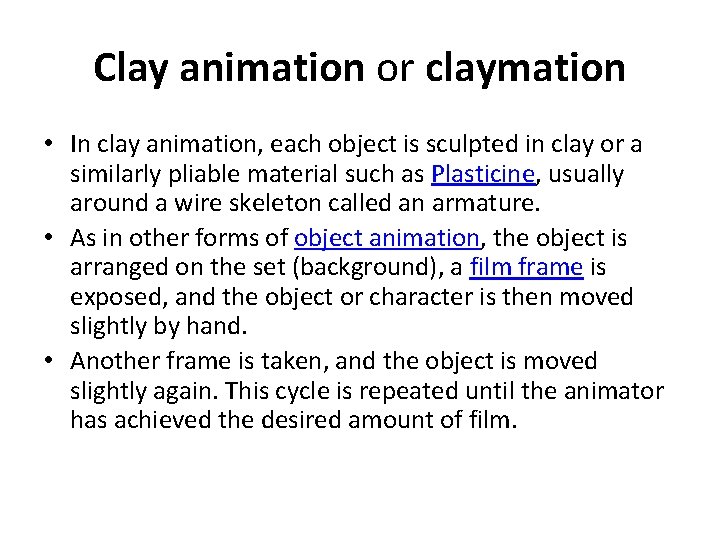 Clay animation or claymation • In clay animation, each object is sculpted in clay