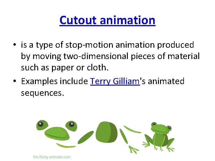 Cutout animation • is a type of stop-motion animation produced by moving two-dimensional pieces