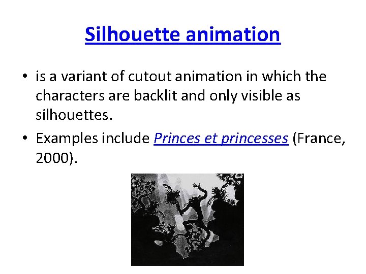 Silhouette animation • is a variant of cutout animation in which the characters are