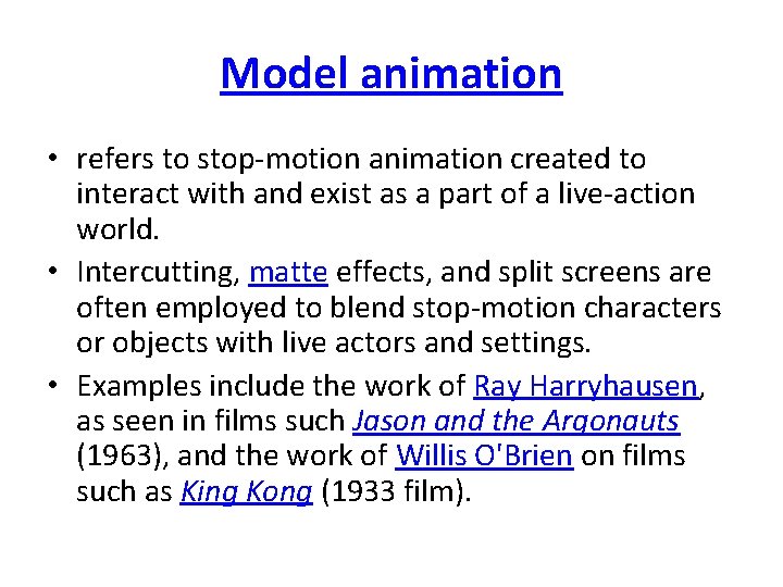 Model animation • refers to stop-motion animation created to interact with and exist as