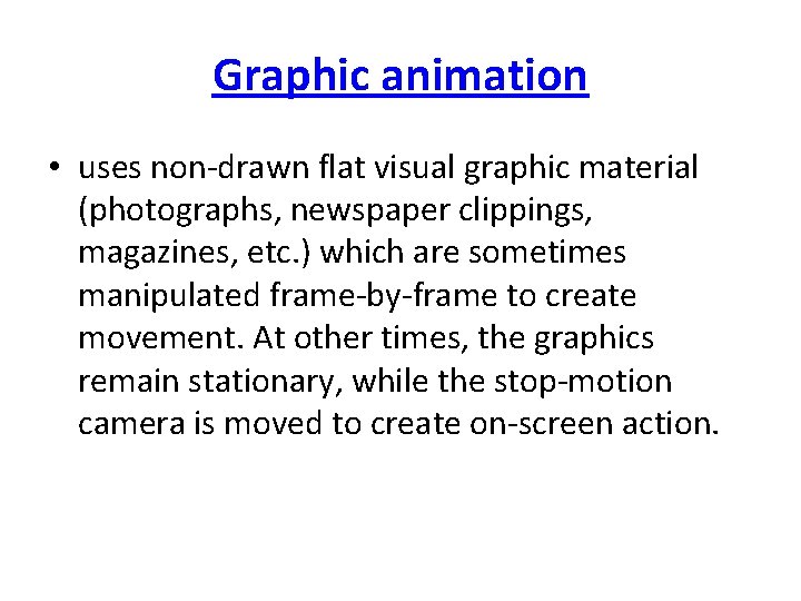 Graphic animation • uses non-drawn flat visual graphic material (photographs, newspaper clippings, magazines, etc.