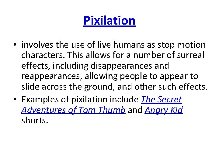 Pixilation • involves the use of live humans as stop motion characters. This allows