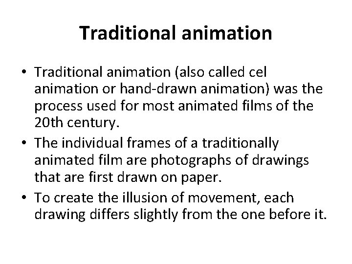 Traditional animation • Traditional animation (also called cel animation or hand-drawn animation) was the